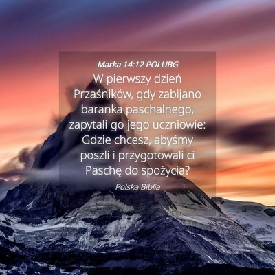 Picture 04 - Marka 14:12 POLUBG - W pierwszy dzień Przaśników, gdy zabijano - Bible Verse Picture