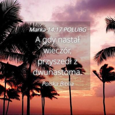 Picture 04 - Marka 14:17 POLUBG - A gdy nastał wieczór, przyszedł z - Bible Verse Picture