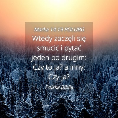 Picture 04 - Marka 14:19 POLUBG - Wtedy zaczęli się smucić i pytać jeden po - Bible Verse Picture