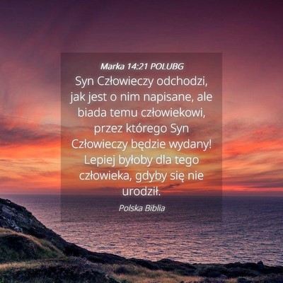 Picture 04 - Marka 14:21 POLUBG - Syn Człowieczy odchodzi, jak jest o nim - Bible Verse Picture