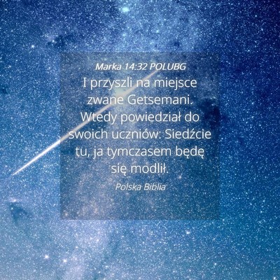 Picture 04 - Marka 14:32 POLUBG - I przyszli na miejsce zwane Getsemani. Wtedy - Bible Verse Picture