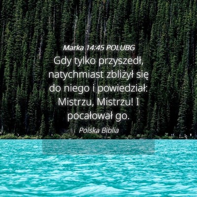 Picture 04 - Marka 14:45 POLUBG - Gdy tylko przyszedł, natychmiast zbliżył się - Bible Verse Picture
