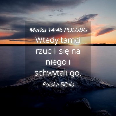 Picture 04 - Marka 14:46 POLUBG - Wtedy tamci rzucili się na niego i schwytali - Bible Verse Picture