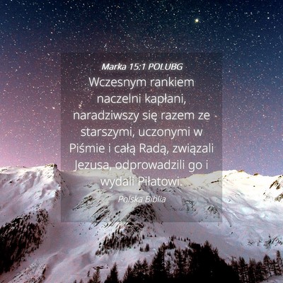 Picture 04 - Marka 15:1 POLUBG - Wczesnym rankiem naczelni kapłani, naradziwszy - Bible Verse Picture