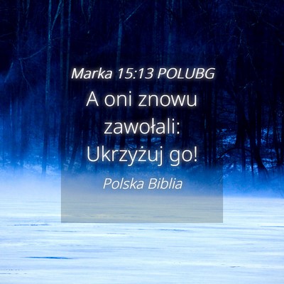 Picture 04 - Marka 15:13 POLUBG - A oni znowu zawołali: Ukrzyżuj - Bible Verse Picture