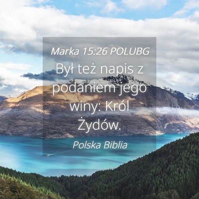 Picture 04 - Marka 15:26 POLUBG - Był też napis z podaniem jego winy: Król - Bible Verse Picture