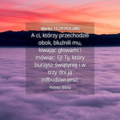 Picture 04 - Marka 15:29 POLUBG - A ci, którzy przechodzili obok, bluźnili mu, - Bible Verse Picture
