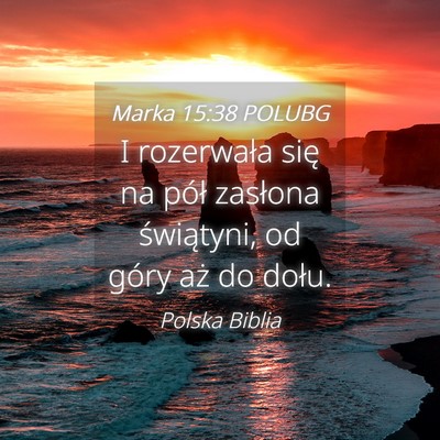 Picture 04 - Marka 15:38 POLUBG - I rozerwała się na pół zasłona świątyni, - Bible Verse Picture