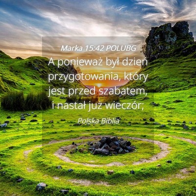Picture 04 - Marka 15:42 POLUBG - A ponieważ był dzień przygotowania, który - Bible Verse Picture