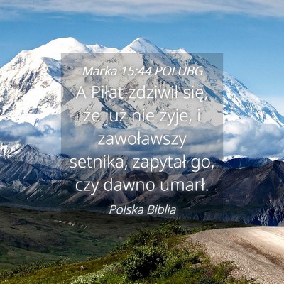 Picture 04 - Marka 15:44 POLUBG - A Piłat zdziwił się, że już nie żyje, i - Bible Verse Picture