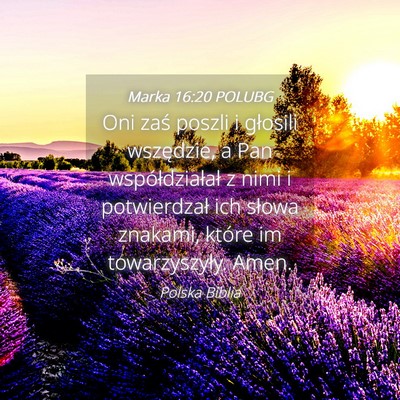 Picture 04 - Marka 16:20 POLUBG - Oni zaś poszli i głosili wszędzie, a Pan - Bible Verse Picture