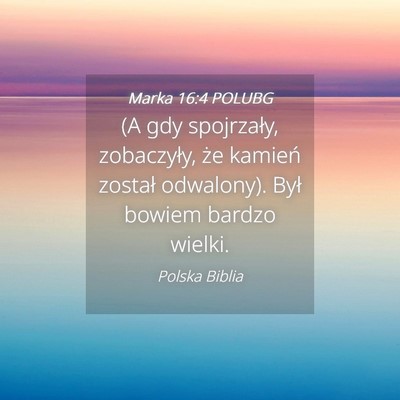 Picture 04 - Marka 16:4 POLUBG - (A gdy spojrzały, zobaczyły, że kamień - Bible Verse Picture