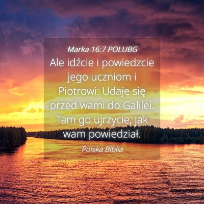 Picture 04 - Marka 16:7 POLUBG - Ale idźcie i powiedzcie jego uczniom i Piotrowi: - Bible Verse Picture
