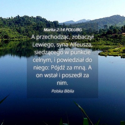 Picture 04 - Marka 2:14 POLUBG - A przechodząc, zobaczył Lewiego, syna Alfeusza, - Bible Verse Picture