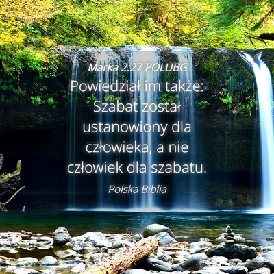 Picture 04 - Marka 2:27 POLUBG - Powiedział im także: Szabat został ustanowiony - Bible Verse Picture
