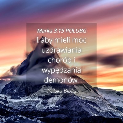 Picture 04 - Marka 3:15 POLUBG - I aby mieli moc uzdrawiania chorób i wypędzania - Bible Verse Picture