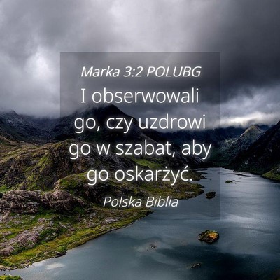 Picture 04 - Marka 3:2 POLUBG - I obserwowali go, czy uzdrowi go w szabat, aby go - Bible Verse Picture