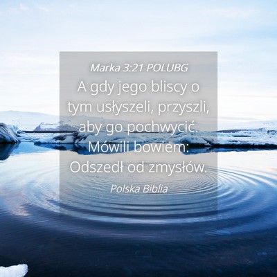Picture 04 - Marka 3:21 POLUBG - A gdy jego bliscy o tym usłyszeli, przyszli, aby - Bible Verse Picture