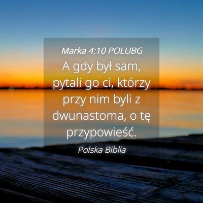 Picture 04 - Marka 4:10 POLUBG - A gdy był sam, pytali go ci, którzy przy nim - Bible Verse Picture