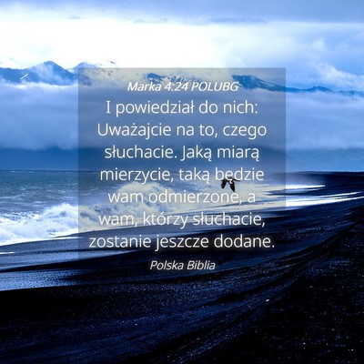 Picture 04 - Marka 4:24 POLUBG - I powiedział do nich: Uważajcie na to, czego - Bible Verse Picture