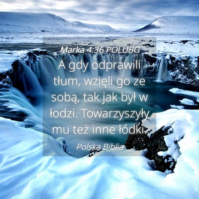 Picture 04 - Marka 4:36 POLUBG - A gdy odprawili tłum, wzięli go ze sobą, tak - Bible Verse Picture