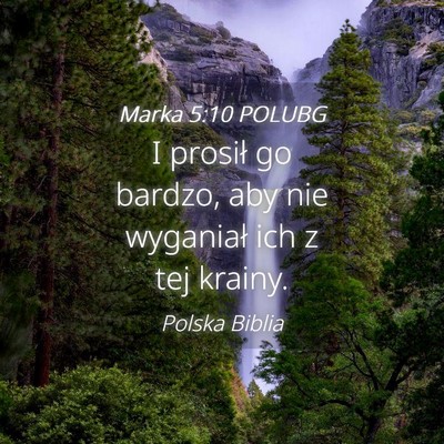 Picture 04 - Marka 5:10 POLUBG - I prosił go bardzo, aby nie wyganiał ich z tej - Bible Verse Picture