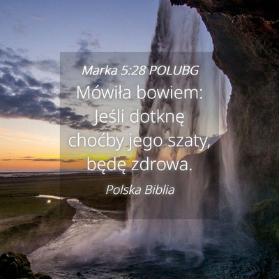 Picture 04 - Marka 5:28 POLUBG - Mówiła bowiem: Jeśli dotknę choćby jego - Bible Verse Picture