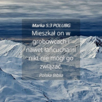 Picture 04 - Marka 5:3 POLUBG - Mieszkał on w grobowcach i nawet łańcuchami - Bible Verse Picture