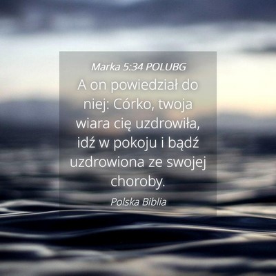 Picture 04 - Marka 5:34 POLUBG - A on powiedział do niej: Córko, twoja wiara - Bible Verse Picture