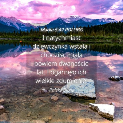 Picture 04 - Marka 5:42 POLUBG - I natychmiast dziewczynka wstała i chodziła, - Bible Verse Picture