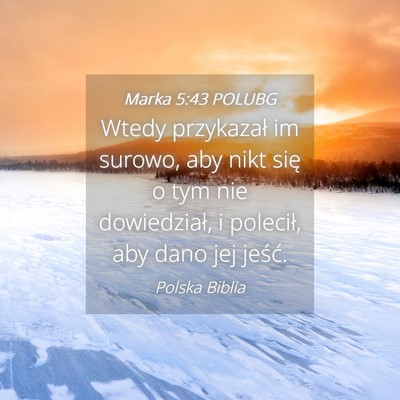 Picture 04 - Marka 5:43 POLUBG - Wtedy przykazał im surowo, aby nikt się o tym - Bible Verse Picture