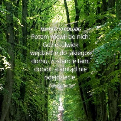 Picture 04 - Marka 6:10 POLUBG - Potem mówił do nich: Gdziekolwiek wejdziecie do - Bible Verse Picture