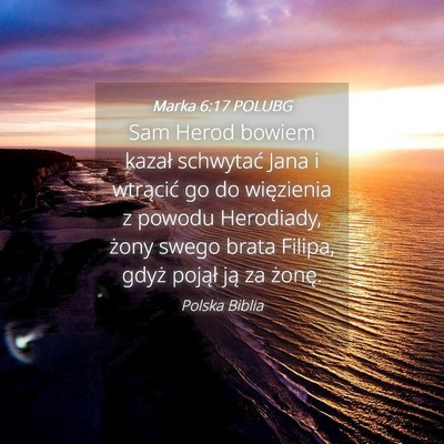 Picture 04 - Marka 6:17 POLUBG - Sam Herod bowiem kazał schwytać Jana i - Bible Verse Picture