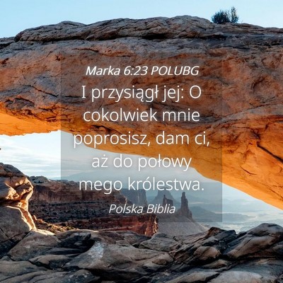 Picture 04 - Marka 6:23 POLUBG - I przysiągł jej: O cokolwiek mnie poprosisz, - Bible Verse Picture