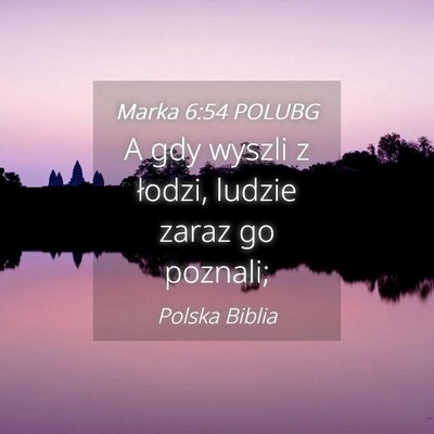 Picture 04 - Marka 6:54 POLUBG - A gdy wyszli z łodzi, ludzie zaraz go - Bible Verse Picture