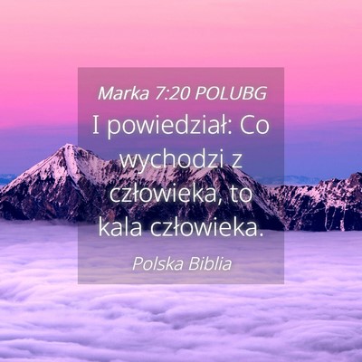 Picture 04 - Marka 7:20 POLUBG - I powiedział: Co wychodzi z człowieka, to kala - Bible Verse Picture