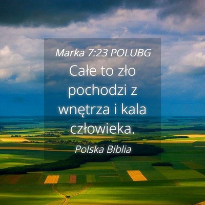 Picture 04 - Marka 7:23 POLUBG - Całe to zło pochodzi z wnętrza i kala - Bible Verse Picture