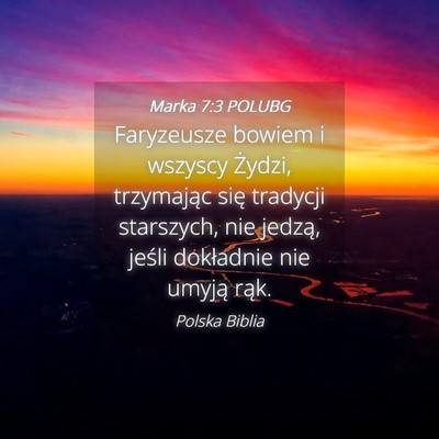 Picture 04 - Marka 7:3 POLUBG - Faryzeusze bowiem i wszyscy Żydzi, trzymając - Bible Verse Picture