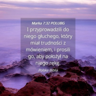 Picture 04 - Marka 7:32 POLUBG - I przyprowadzili do niego głuchego, który miał - Bible Verse Picture