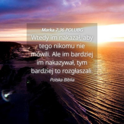 Picture 04 - Marka 7:36 POLUBG - Wtedy im nakazał, aby tego nikomu nie mówili. - Bible Verse Picture