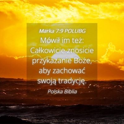 Picture 04 - Marka 7:9 POLUBG - Mówił im też: Całkowicie znosicie przykazanie - Bible Verse Picture