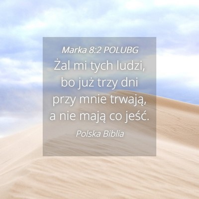 Picture 04 - Marka 8:2 POLUBG - Żal mi tych ludzi, bo już trzy dni przy mnie - Bible Verse Picture