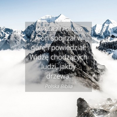 Picture 04 - Marka 8:24 POLUBG - A on spojrzał w górę i powiedział: Widzę - Bible Verse Picture