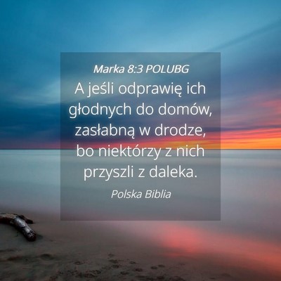 Picture 04 - Marka 8:3 POLUBG - A jeśli odprawię ich głodnych do domów, - Bible Verse Picture