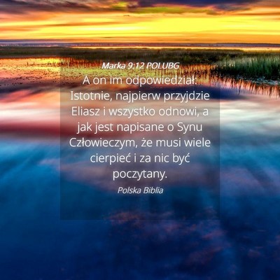 Picture 04 - Marka 9:12 POLUBG - A on im odpowiedział: Istotnie, najpierw - Bible Verse Picture