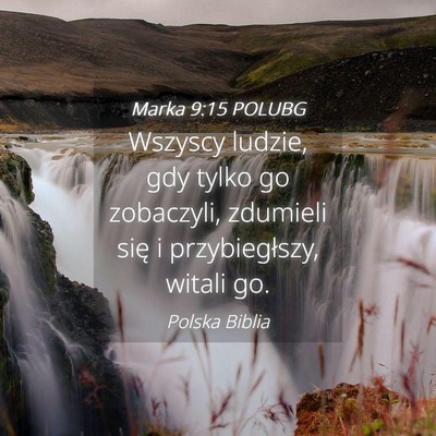 Picture 04 - Marka 9:15 POLUBG - Wszyscy ludzie, gdy tylko go zobaczyli, zdumieli - Bible Verse Picture