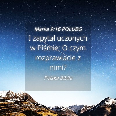 Picture 04 - Marka 9:16 POLUBG - I zapytał uczonych w Piśmie: O czym - Bible Verse Picture