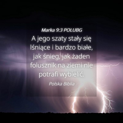 Picture 04 - Marka 9:3 POLUBG - A jego szaty stały się lśniące i bardzo - Bible Verse Picture