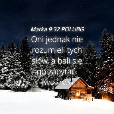 Picture 04 - Marka 9:32 POLUBG - Oni jednak nie rozumieli tych słów, a bali się - Bible Verse Picture