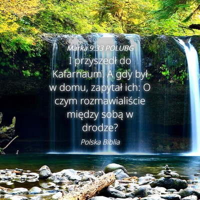 Picture 04 - Marka 9:33 POLUBG - I przyszedł do Kafarnaum. A gdy był w domu, - Bible Verse Picture